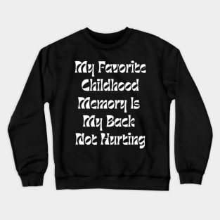 My Favorite Childhood Memory Is My Back Not Hurting Crewneck Sweatshirt